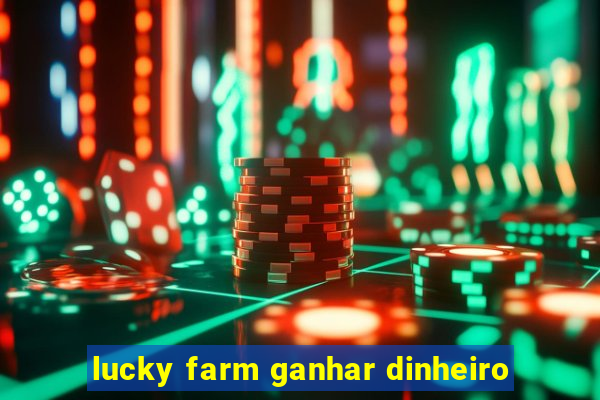 lucky farm ganhar dinheiro